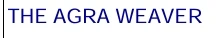 THE AGRA WEAVER