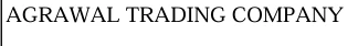 AGRAWAL TRADING COMPANY